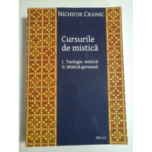   CURSURILE DE  MISTICA * I. Teologie mistica;  II. Mistica germana  -  NICHIFOR  CRAINIC  